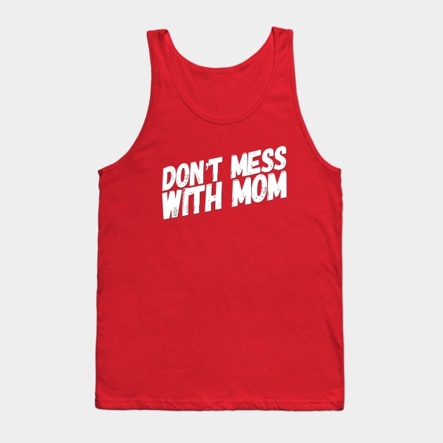 Don't Mess with Mom | Funny Mom Shirt | Mothers Day Gift Tank Top by DesignsbyZazz